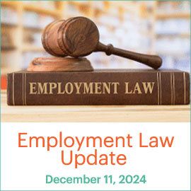 Employment Law Update; December 11, 2024