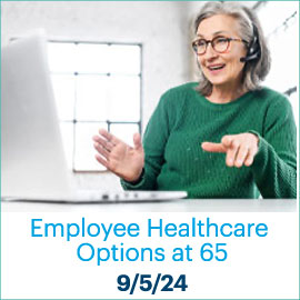 Employee Healthcare options aat 65; September 5, 2024