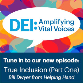 ces podcast; New episode: True Inclusion with Bill Dwyer from Helping HandDEI: Amplifying Vital Voi