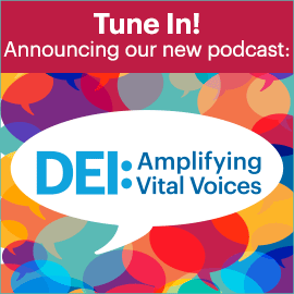 Tune In! Announcing our new podcast: DEI: Amplifying Vital Voices