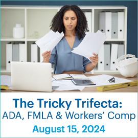 The Tricky Trifecta: ADA, FMLA and Workers' Comp