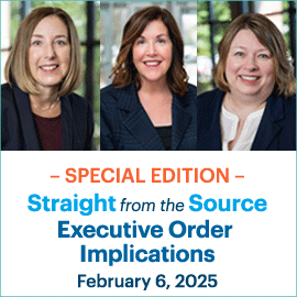 Special Edition Straight from the Source: Executive Order Impllicatioins; February 6, 2025