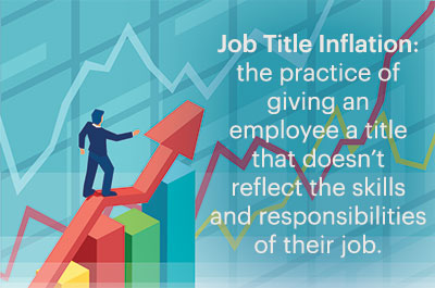 Illustration of human figure climbing upward arrow with callout: Title Inflation: Job Title Inflation: the practice of giving an employee a title that doesn’t reflect the skills and responsibilities of their job. 