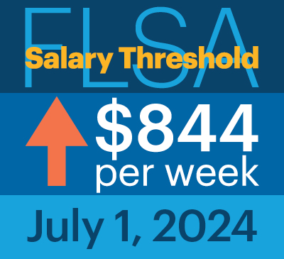 colorful graphic reading: FLSA Salary Threshold, (up arrow) $844 per week, July 1 2024
